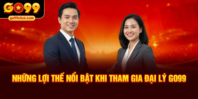Những lợi thế nổi bật khi tham gia đại lý Go99